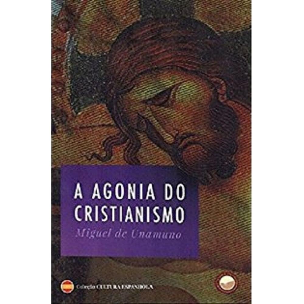 a-agonia-do-cristianismo-miguel-de-unamuno